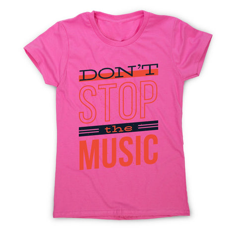 Don’t stop music - women's music festival t-shirt - Graphic Gear