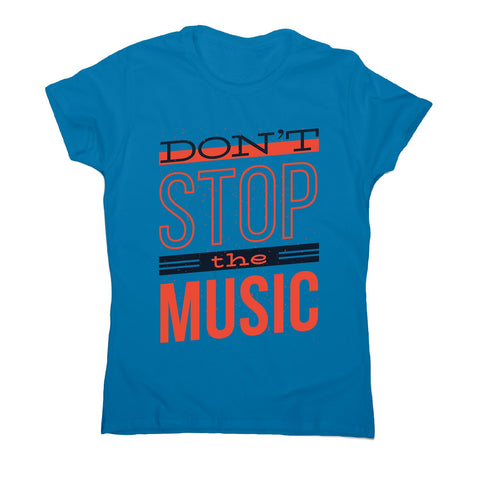 Don’t stop music - women's music festival t-shirt - Graphic Gear