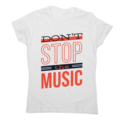 Don’t stop music - women's music festival t-shirt - Graphic Gear