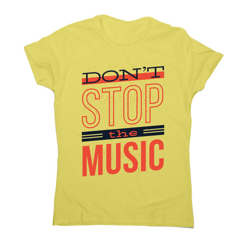 Don’t stop music - women's music festival t-shirt - Graphic Gear