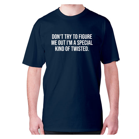 Don't try to figure me out I'm a special kind of twisted - men's premium t-shirt - Graphic Gear