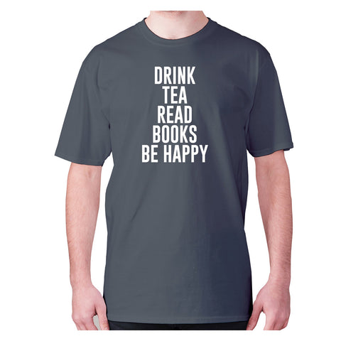 Drink tea read books be happy - men's premium t-shirt - Graphic Gear