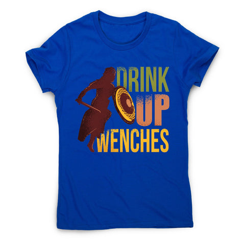 Drink up wenches - funny drinking women's t-shirt - Graphic Gear