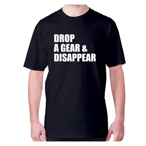 Drop a gear and disappear - men's premium t-shirt - Graphic Gear