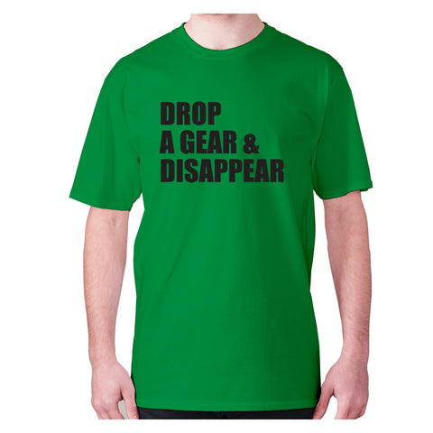 Drop a gear and disappear - men's premium t-shirt - Graphic Gear