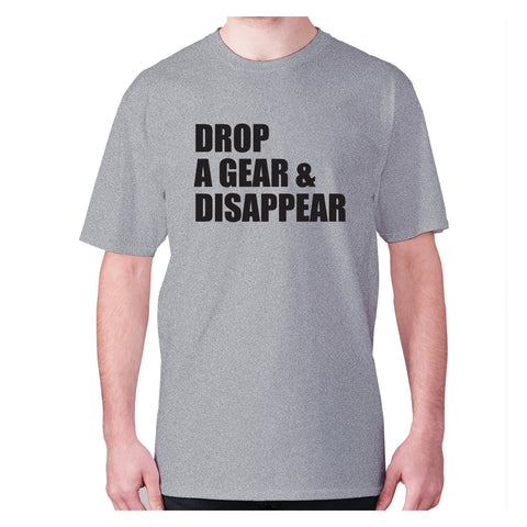 Drop a gear and disappear - men's premium t-shirt - Graphic Gear