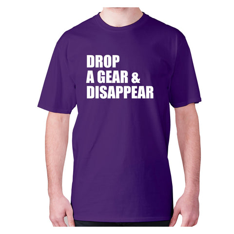 Drop a gear and disappear - men's premium t-shirt - Graphic Gear