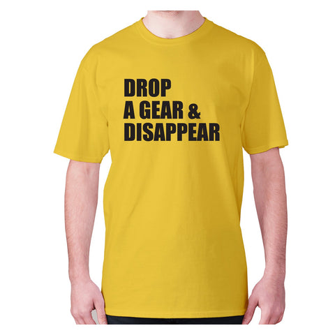 Drop a gear and disappear - men's premium t-shirt - Graphic Gear