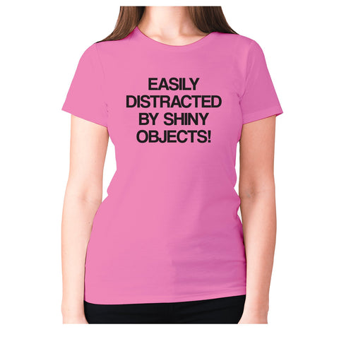 Easily distracted by shiny objects! - women's premium t-shirt - Graphic Gear