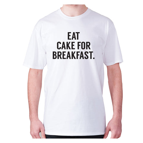 Eat cake for breakfast - men's premium t-shirt - Graphic Gear