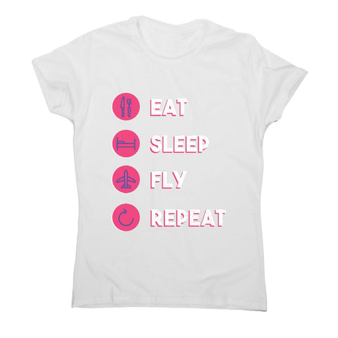 Eat sleep fly repeat - women's funny premium t-shirt - Graphic Gear