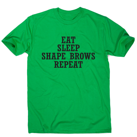 Eat sleep shape brows repeat funny slogan t-shirt men's - Graphic Gear