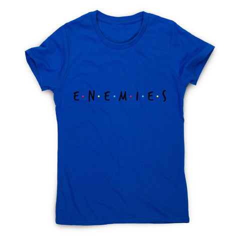 Enemies - women's funny premium t-shirt - Graphic Gear