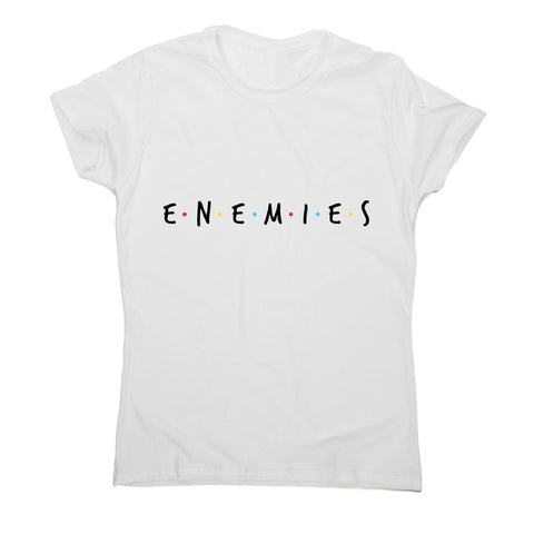 Enemies - women's funny premium t-shirt - Graphic Gear