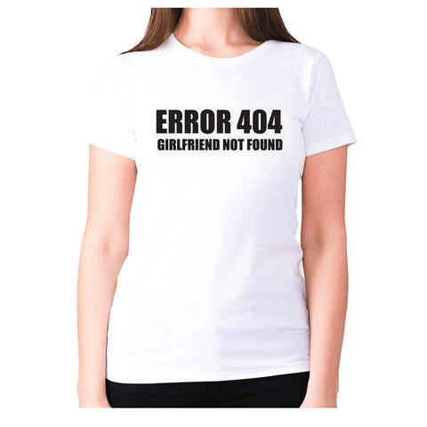 Error 404 girlfriend not found - women's premium t-shirt - Graphic Gear