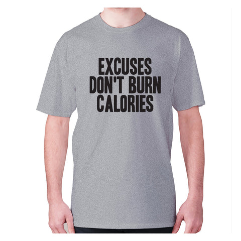 Excuses don't burn calories - men's premium t-shirt - Graphic Gear