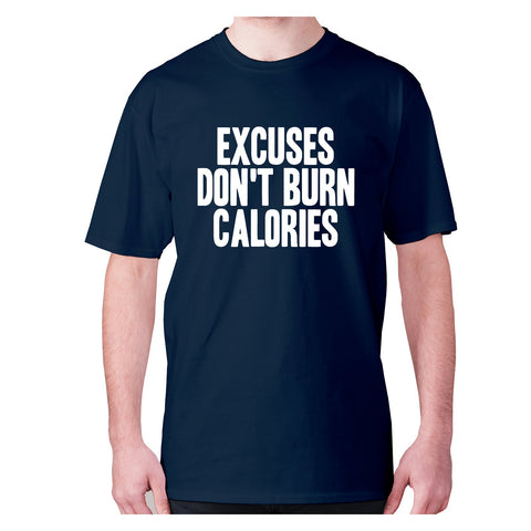 Excuses don't burn calories - men's premium t-shirt - Graphic Gear