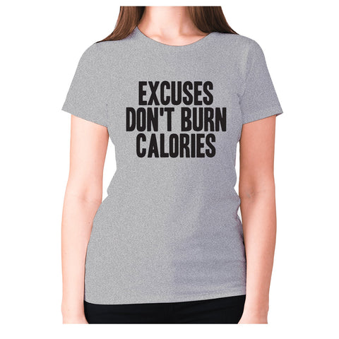 Excuses don't burn calories - women's premium t-shirt - Graphic Gear