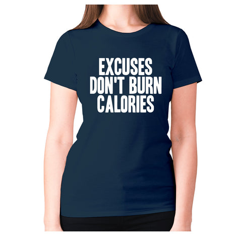 Excuses don't burn calories - women's premium t-shirt - Graphic Gear