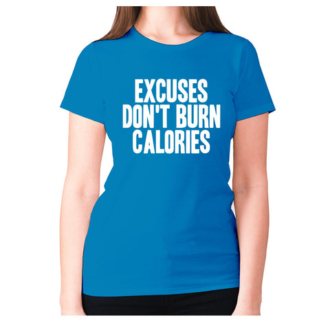 Excuses don't burn calories - women's premium t-shirt - Graphic Gear