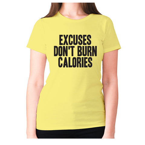 Excuses don't burn calories - women's premium t-shirt - Graphic Gear