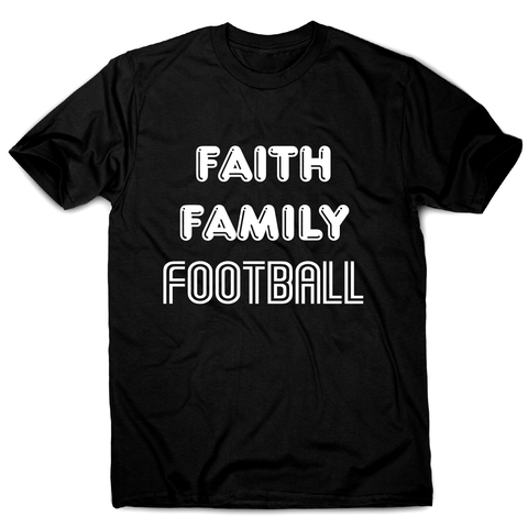 Faith family football - awesome t-shirt men's - Graphic Gear