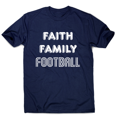 Faith family football - awesome t-shirt men's - Graphic Gear