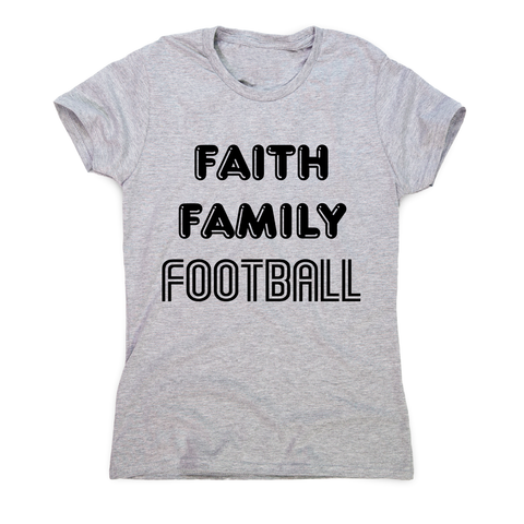 Faith family football - awesome t-shirt women's - Graphic Gear