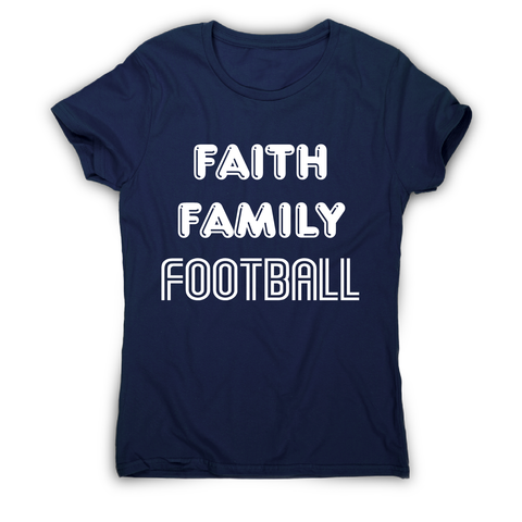 Faith family football - awesome t-shirt women's - Graphic Gear