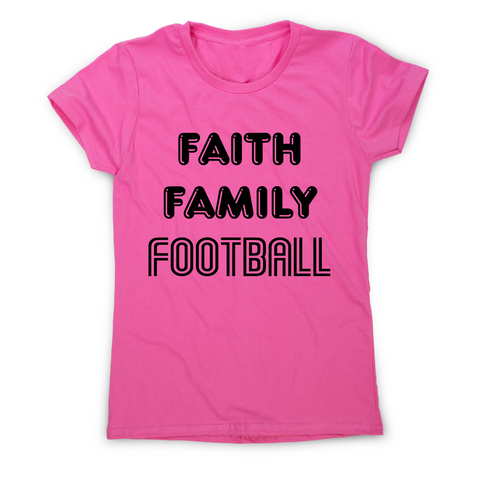 Faith family football - awesome t-shirt women's - Graphic Gear