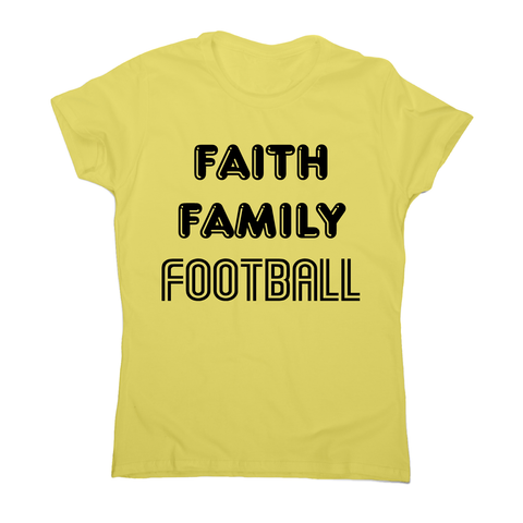 Faith family football - awesome t-shirt women's - Graphic Gear