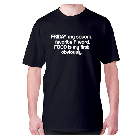 Friday my second favorite F word. FOOD is my first obviously - men's premium t-shirt - Graphic Gear