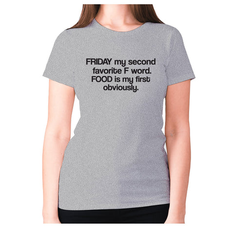 Friday my second favorite F word. FOOD is my first obviously - women's premium t-shirt - Graphic Gear