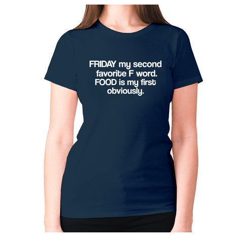 Friday my second favorite F word. FOOD is my first obviously - women's premium t-shirt - Graphic Gear