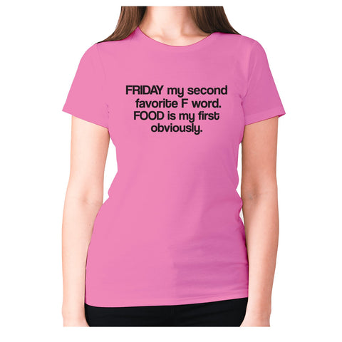 Friday my second favorite F word. FOOD is my first obviously - women's premium t-shirt - Graphic Gear