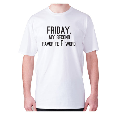 Friday. My second favorite F word - men's premium t-shirt - Graphic Gear