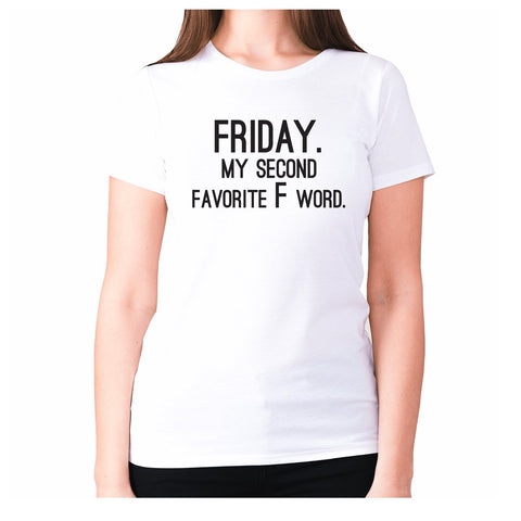 Friday. My second favorite F word - women's premium t-shirt - Graphic Gear