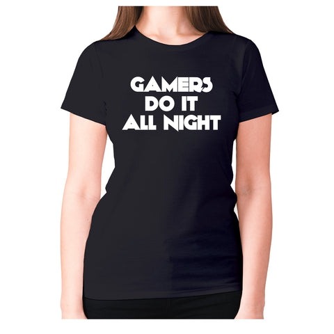 GAMERS DO IT ALL NIGHT - women's premium t-shirt - Graphic Gear