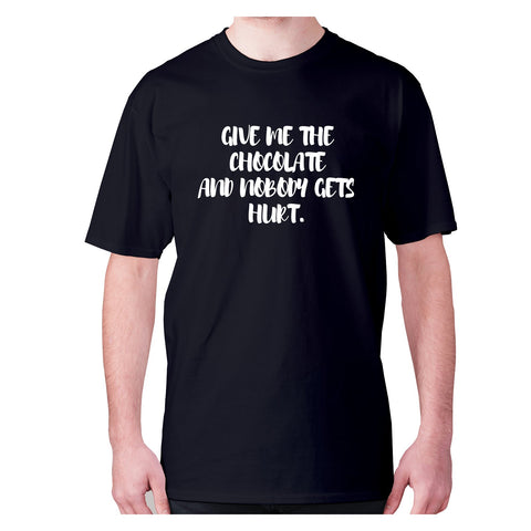 Give me the chocolate and nobody gets hurt - men's premium t-shirt - Graphic Gear