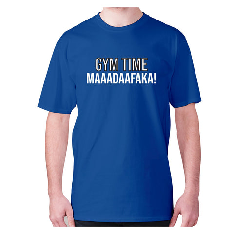 Gym time maaadaafaka! - men's premium t-shirt - Graphic Gear