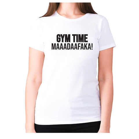 Gym time maaadaafaka! - women's premium t-shirt - Graphic Gear