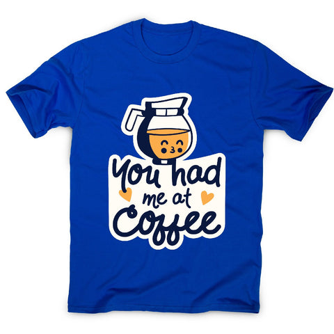 Had me at coffee - men's funny premium t-shirt - Graphic Gear