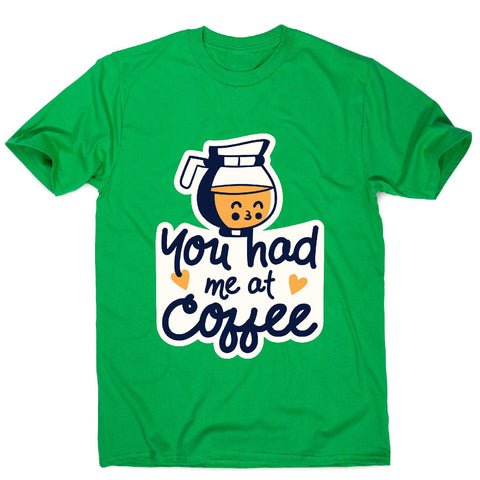 Had me at coffee - men's funny premium t-shirt - Graphic Gear