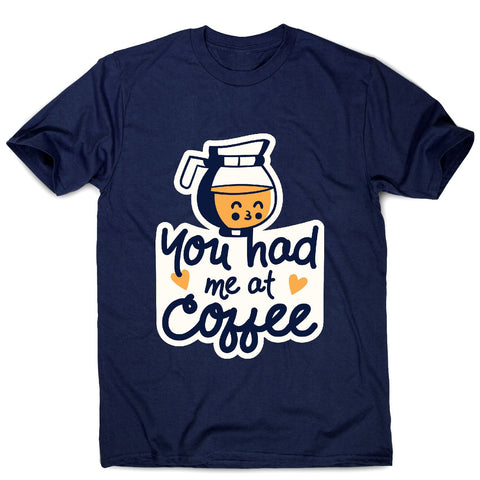 Had me at coffee - men's funny premium t-shirt - Graphic Gear