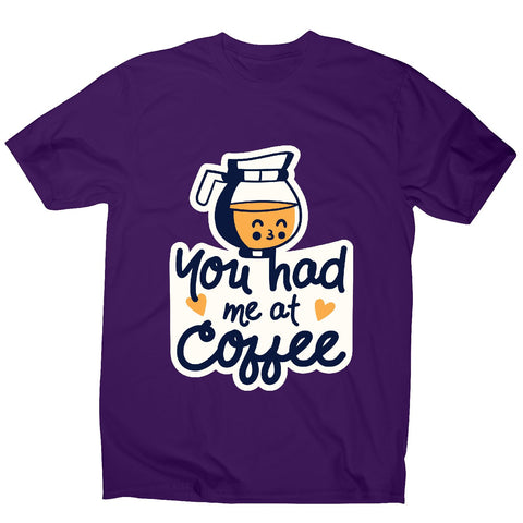 Had me at coffee - men's funny premium t-shirt - Graphic Gear
