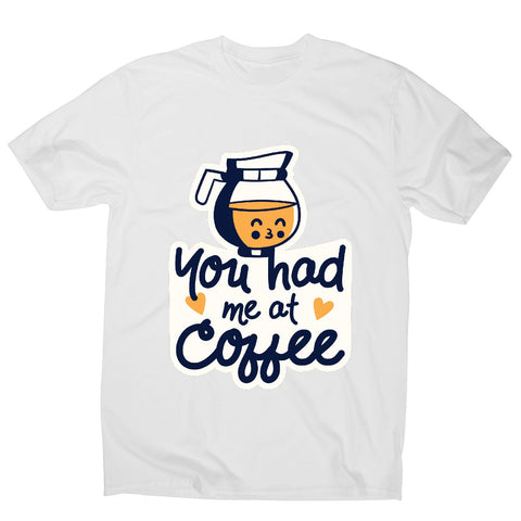 Had me at coffee - men's funny premium t-shirt - Graphic Gear