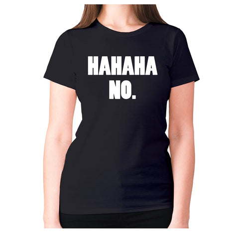 hahah no - women's premium t-shirt - Graphic Gear