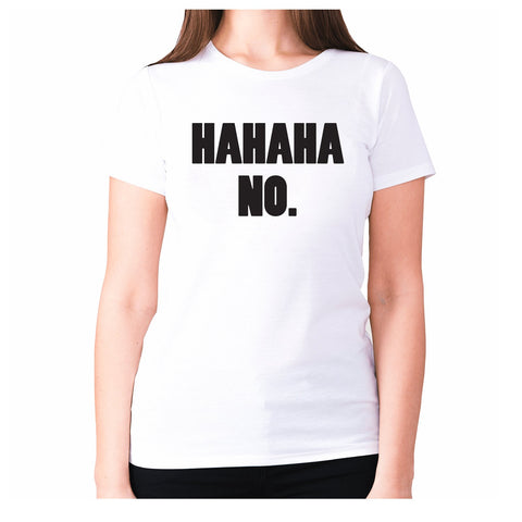 hahah no - women's premium t-shirt - Graphic Gear