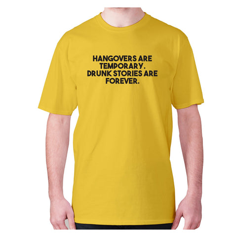 Hangovers are temporary. Drunk stories are forever - men's premium t-shirt - Graphic Gear