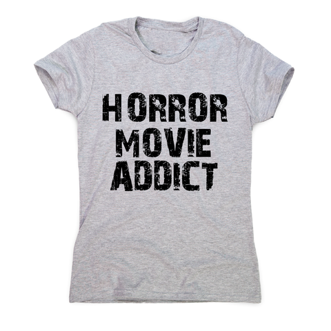 horror movie addict - funny t-shirt women's - Graphic Gear